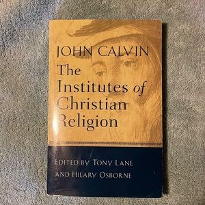 The Institutes of Christian Religion by John Calvin